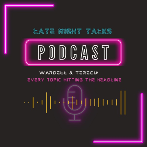 Late Night Real Talks With Wardell & Terecia