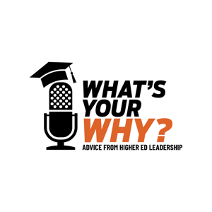 What's Your Why: Advice from Higher Ed Leadership