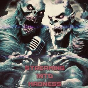 Streaming Into Madness