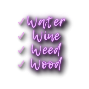 Introducing... Water Wine Weed Wood