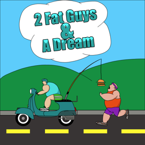 2 Fat Guys & A Dream