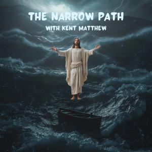 The Narrow Path with Kent Matthew