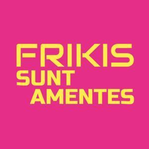 Frikis Sunt Amentes