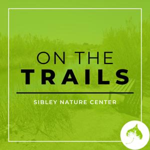 On The Trails with Sibley Nature Center
