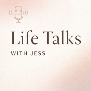 Life Talks with Jess