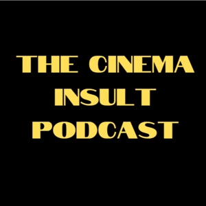 THE CINEMA INSULT PODCAST