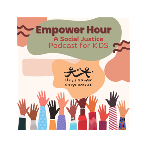 Empower Hour: A Social Justice Podcast for kids.