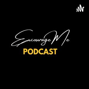 Encourage Me Podcast