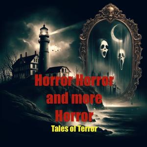 Horror, Horror  and more Horror