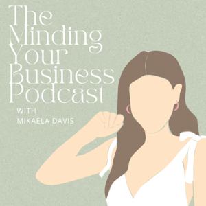 The Minding Your Business Podcast with MiKaela Davis