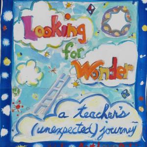 Looking for Wonder; A Teacher's Journey