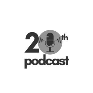 20th Podcast