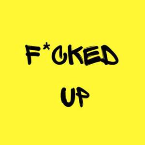 F*cked Up