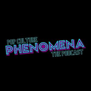 Pop Culture Phenomena The Podcast