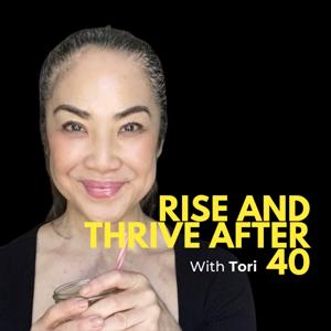 Rise and Thrive after 40 with Tori