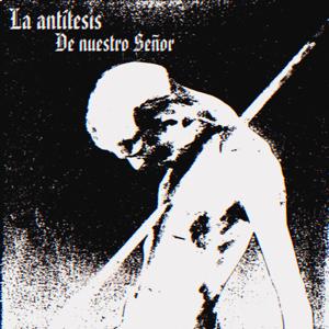 La Antítesis De Nuestro Señor