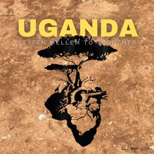 UGANDA - Rejsen mellem to verdener