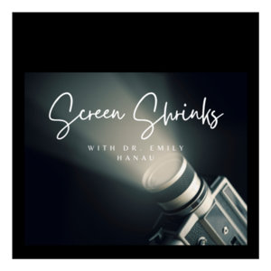 Screen Shrinks with Dr. Emily Hanau