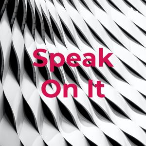 Speak On It