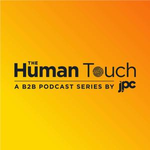 The Human Touch. A B2B podcast series by JPC.