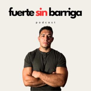 Fuerte Sin Barriga Podcast
