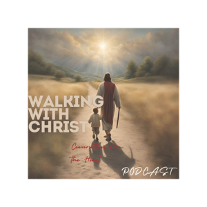 Walking With Christ: Conversations from the Heart