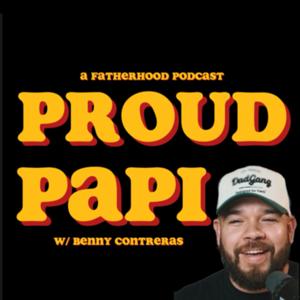 Proud Papi - A Fatherhood Podcast