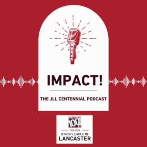 IMPACT: The Junior League of Lancaster Centennial Podcast
