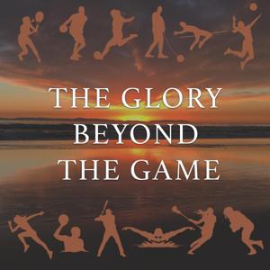 The Glory Beyond The Game