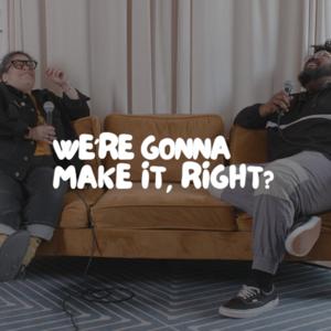 We're Gonna Make It, Right?