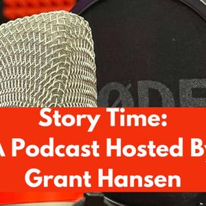 Story Time: A podcast hosted by Grant Hansen