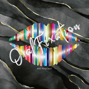Oral Fixation Art Podcast