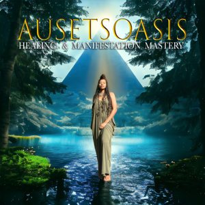 AusetsOasis Healing & Manifestation Mastery Podcast