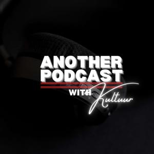 ANOTHER PODCAST WITH KULTUUR