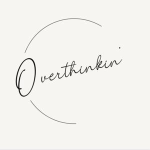 Overthinkin’ with Jessica Frausto