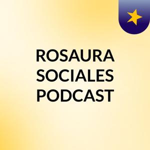 ROSAURA SOCIALES PODCAST