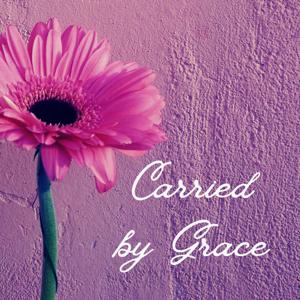 Carried by Grace