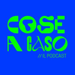 Cose a Caso // il Podcast