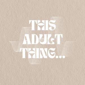 This Adult Thing…