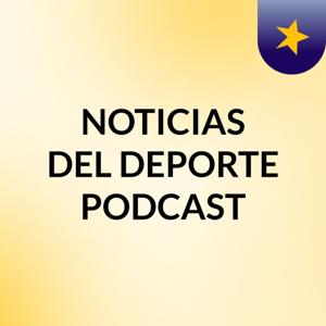 NOTICIAS DEL DEPORTE PODCAST
