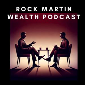 Rock Martin Wealth Podcast