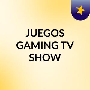 JUEGOS GAMING TV SHOW