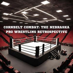 Cornbelt Combat: The Nebraska Pro Wrestling Retrospective