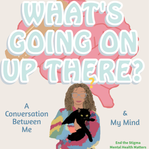 What’s Going On Up There? (a conversation between me & my mind)