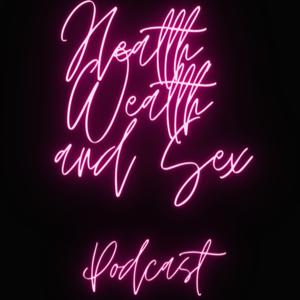 The Health, Wealth and Sex Podcast