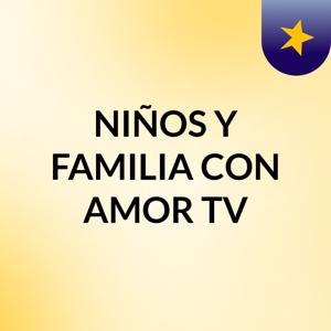 NIÑOS Y FAMILIA CON AMOR TV
