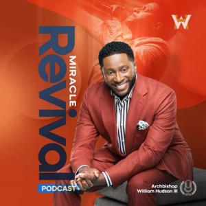 The Miracle Revival Podcast with Archbishop William Hudson III
