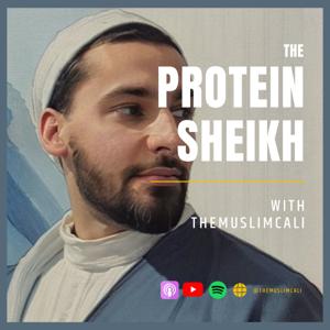 The Protein Sheikh Podcast with TheMuslimCali