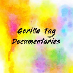 Gorilla Tag Documentaries