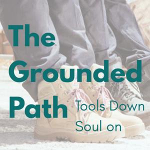 The Grounded Path - Tools down, Soul on.